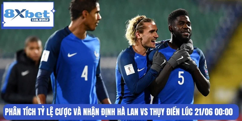 Tỷ Lệ Kèo Hà Lan Vs Thụy Điển World Cup 00:00 21/06 8XBET 3 Phân tích tỷ lệ cược và nhận định của hai đội bóng