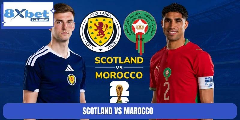 Soi Kèo Scotland Vs Marocco World Cup 05:00 20/06 8XBET